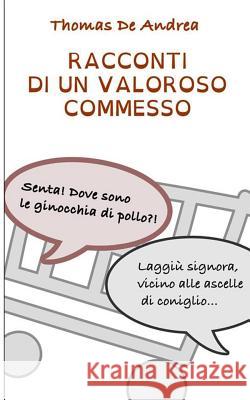 Racconti di un valoroso commesso De Andrea, Thomas 9781505392890 Createspace - książka