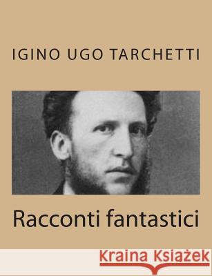 Racconti fantastici Tarchetti, Igino Ugo 9781481248037 Createspace - książka