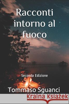 Racconti intorno al fuoco: Seconda Edizione Sguanci, Tommaso 9788863077520 Zerounoundici Edizioni - książka