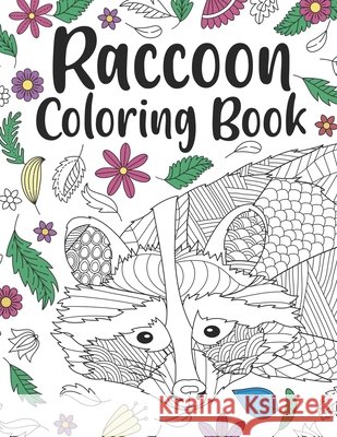 Raccoon Coloring Book: A Cute Adult Coloring Books for Raccoon Owner, Best Gift for Raccoon Lovers Publishing, Paperland 9798682679195 Independently Published - książka