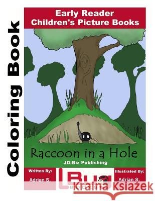 Raccoon in a Hole Coloring Book - Early Reader - Children's Picture Books John Davidson Adrian S Adrian S 9781718833906 Createspace Independent Publishing Platform - książka