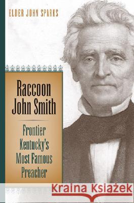 Raccoon John Smith: Frontier Kentucky's Most Famous Preacher Sparks, Elder John 9780813123707 University Press of Kentucky - książka