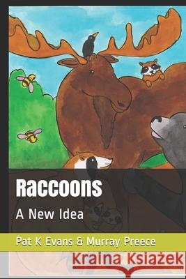 Raccoons: A New Idea Murray Preece Pat K. Evans Pat K. Evans 9781689797269 Independently Published - książka