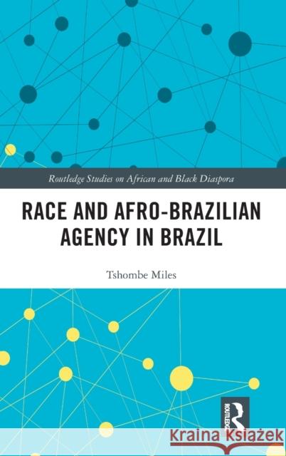 Race and Afro-Brazilian Agency in Brazil Tshombe Miles 9781138607248 Routledge - książka