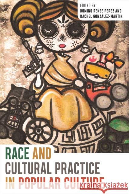 Race and Cultural Practice in Popular Culture Domino Perez Rachel Gonzalez-Martin Jose Anguiano 9781978801301 Rutgers University Press - książka