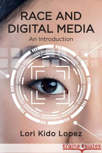 Race and Digital Media: An Introduction Lopez 9781509546930 Polity Press - książka