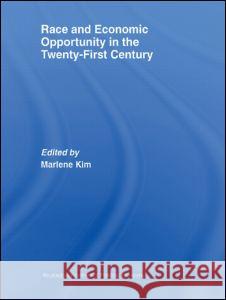 Race and Economic Opportunity in the Twenty-First Century Marlene Kim 9780415371797 Routledge - książka