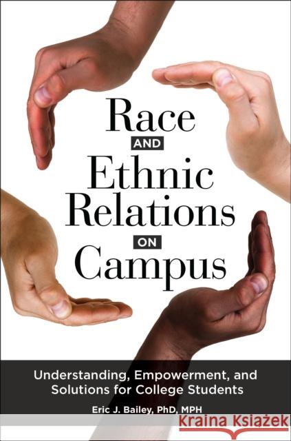 Race and Ethnic Relations on Campus: Understanding, Empowerment, and Solutions for College Students Eric J. Bailey 9781440854576 Praeger - książka