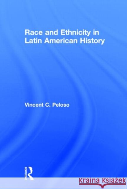 Race and Ethnicity in Latin American History Vincent Peloso 9780415991520 Routledge - książka