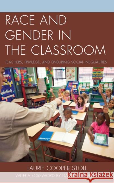 Race and Gender in the Classroom: Teachers, Privilege, and Enduring Social Inequalities Stoll, Laurie Cooper 9781498515542 Lexington Books - książka