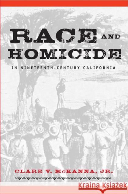 Race and Homicide in Nineteenth-Century California McKanna, Clare V. 9780874177282 University of Nevada Press - książka