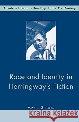 Race and Identity in Hemingway's Fiction Amy Strong 9781403972057 Palgrave MacMillan - książka