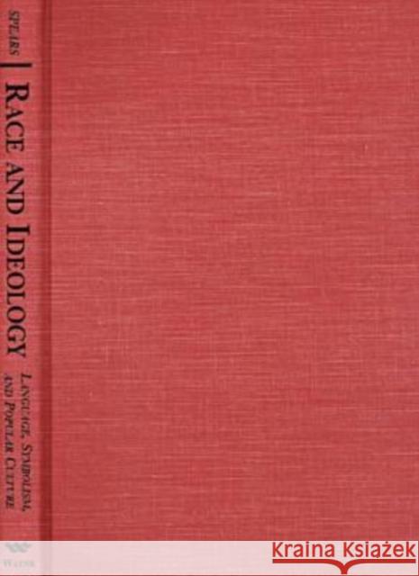 Race and Ideology : Language, Symbolism and Popular Culture Arthur K. Spears   9780814324530 Wayne State University Press - książka