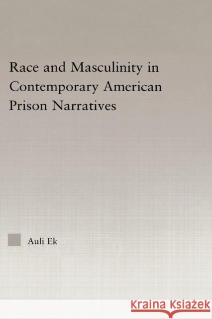 Race and Masculinity in Contemporary American Prison Novels Auli Ek 9780415975704 Routledge - książka