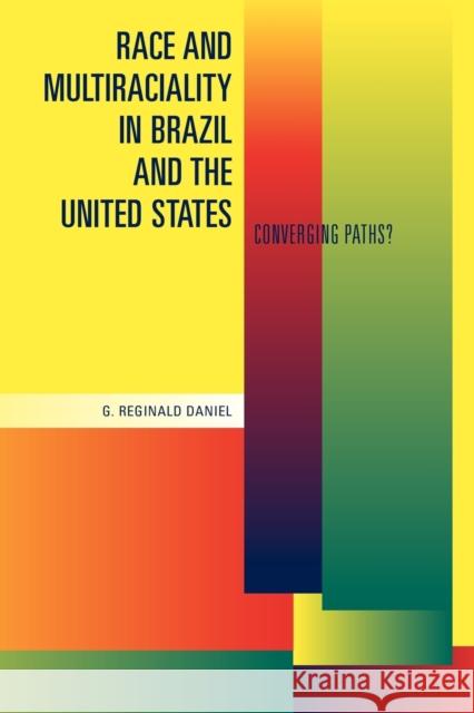 Race and Multiraciality in Brazil and the United States: Converging Paths? Daniel, G. Reginald 9780271032887 Pennsylvania State University Press - książka