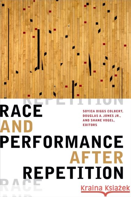 Race and Performance After Repetition Soyica Diggs Colbert Douglas A. Jones Shane Vogel 9781478007807 Duke University Press - książka