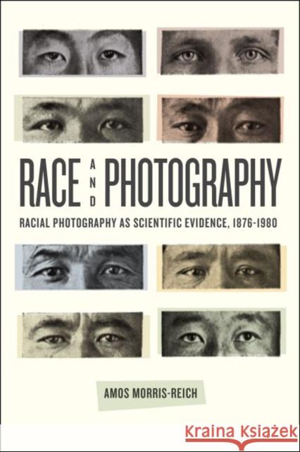 Race and Photography: Racial Photography as Scientific Evidence, 1876-1980 Amos Morris-Reich 9780226320885 University of Chicago Press - książka