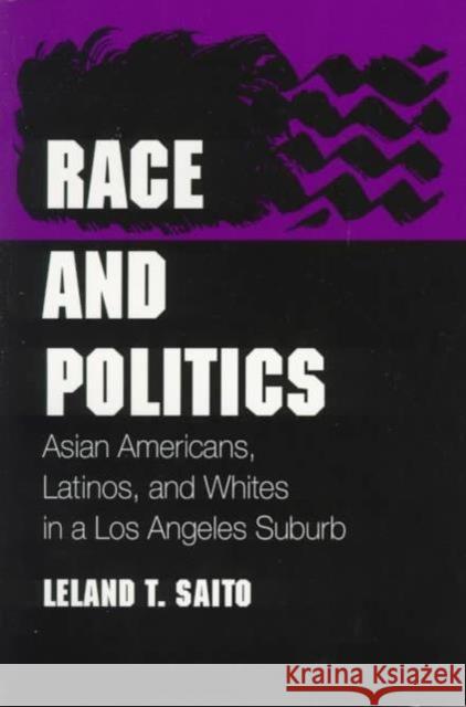 Race and Politics: Asian Americans, Latinos, and Whites in a Los Angeles Suburb Saito, Leland T. 9780252067204 University of Illinois Press - książka