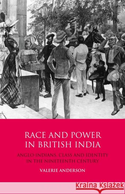 Race and Power in British India: Anglo-Indians, Class and Identity in the Nineteenth Century Valerie Anderson 9781350154667 Bloomsbury Academic - książka