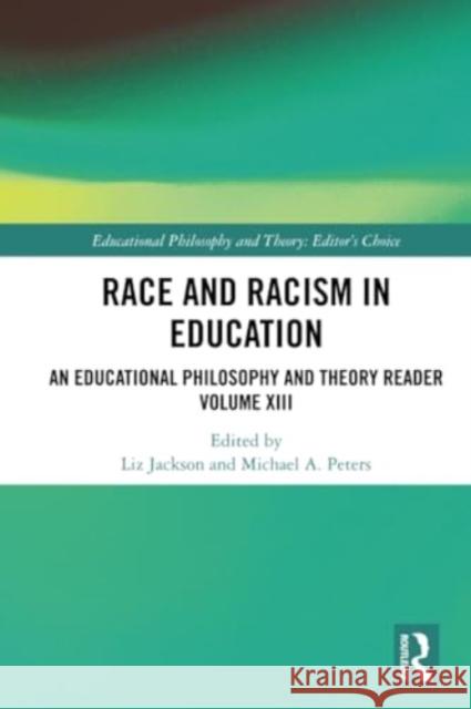 Race and Racism in Education: An Educational Philosophy and Theory Reader Volume XIII Liz Jackson Michael A. Peters 9781032386546 Routledge - książka