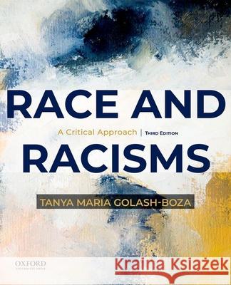 Race and Racisms: A Critical Approach Tanya Maria Golash-Boza 9780197533215 Oxford University Press, USA - książka