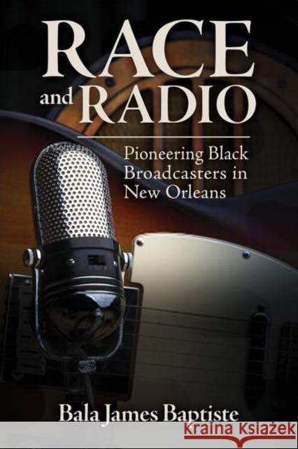 Race and Radio: Pioneering Black Broadcasters in New Orleans Brian Ward 9781496822062 University Press of Mississippi - książka