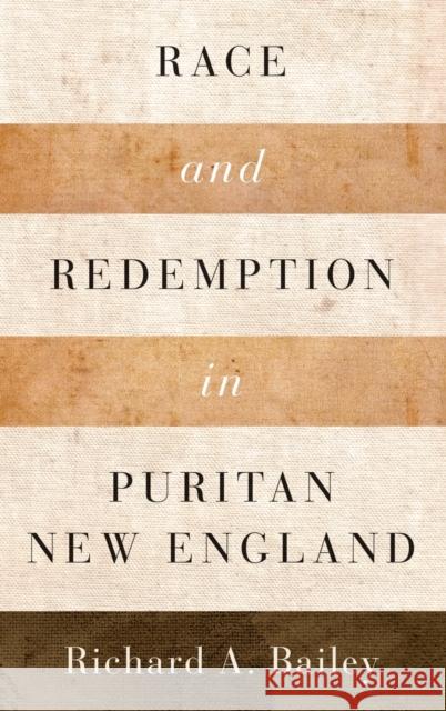 Race and Redemption in Puritan New England Richard A. Bailey 9780195366594 Oxford University Press, USA - książka