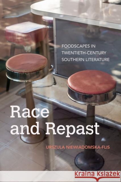 Race and Repast: Foodscapes in Twentieth-Century Southern Literature Niewiadomska-Flis, Urszula 9781682262191 University of Arkansas Press - książka