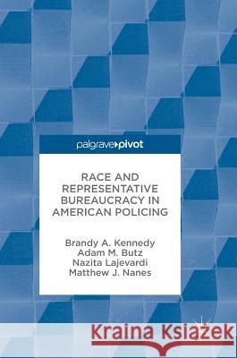 Race and Representative Bureaucracy in American Policing Brandy A. Kennedy Adam M. Butz Nazita Lajevardi 9783319539904 Palgrave MacMillan - książka