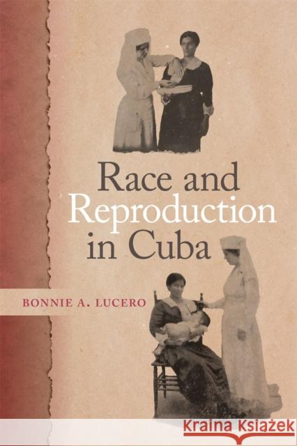 Race and Reproduction in Cuba Bonnie A. Lucero 9780820362762 University of Georgia Press - książka