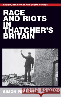 Race and riots in Thatcher's Britain Peplow, Simon 9781526125286 Manchester University Press - książka