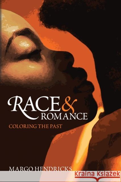 Race and Romance: Coloring the Past Margo Hendricks 9780866986595 Arizona Center for Medieval and Renaissance S - książka