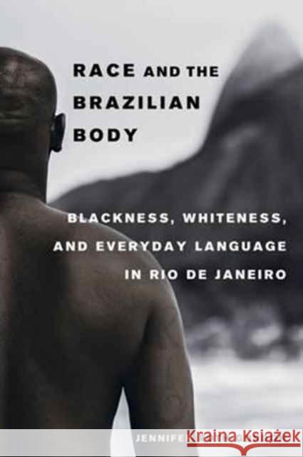 Race and the Brazilian Body: Blackness, Whiteness, and Everyday Language in Rio de Janeiro Roth–gordon, Jennifer 9780520293809 John Wiley & Sons - książka