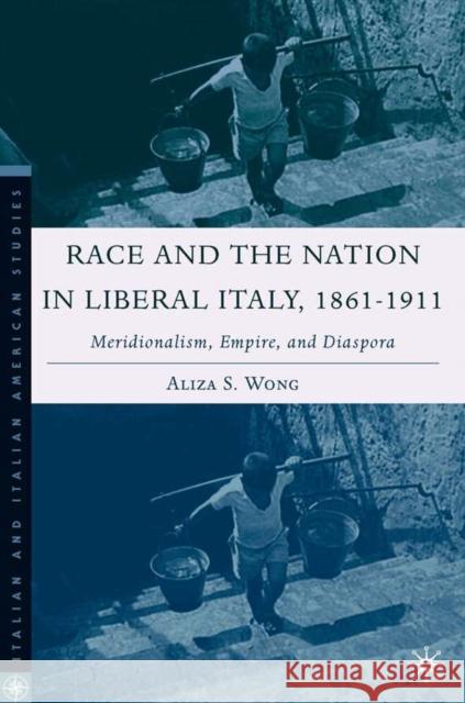Race and the Nation in Liberal Italy, 1861-1911: Meridionalism, Empire, and Diaspora Wong, A. 9781403974211 Palgrave MacMillan - książka