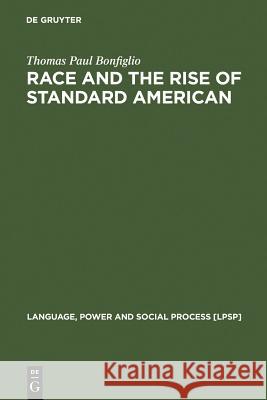 Race and the Rise of Standard American Thomas Paul Bonfiglio 9783110171891 De Gruyter - książka