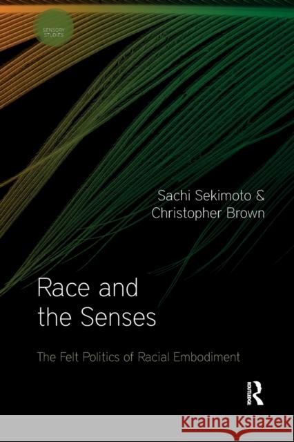 Race and the Senses: The Felt Politics of Racial Embodiment Sachi Sekimoto Christopher Brown 9781032336909 Routledge - książka