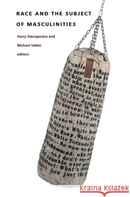 Race and the Subject of Masculinities Harry Stecopoulos Michael Uebel 9780822319665 Duke University Press - książka
