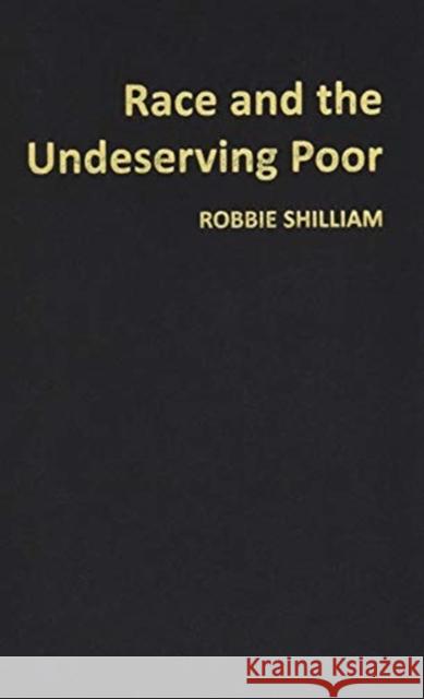 Race and the Undeserving Poor: From Abolition to Brexit Robbie Shilliam 9781788210379 Agenda Publishing - książka