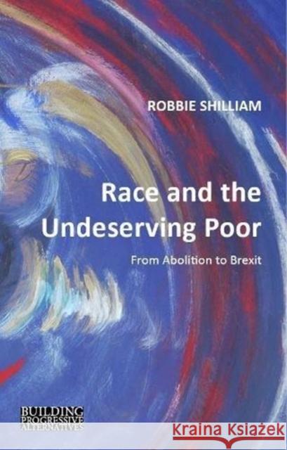 Race and the Undeserving Poor: From Abolition to Brexit Robbie Shilliam 9781788210386 Agenda Publishing - książka