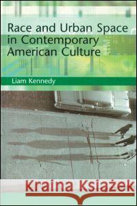 Race and Urban Space in American Culture Liam Kennedy 9781579582807 Fitzroy Dearborn Publishers - książka