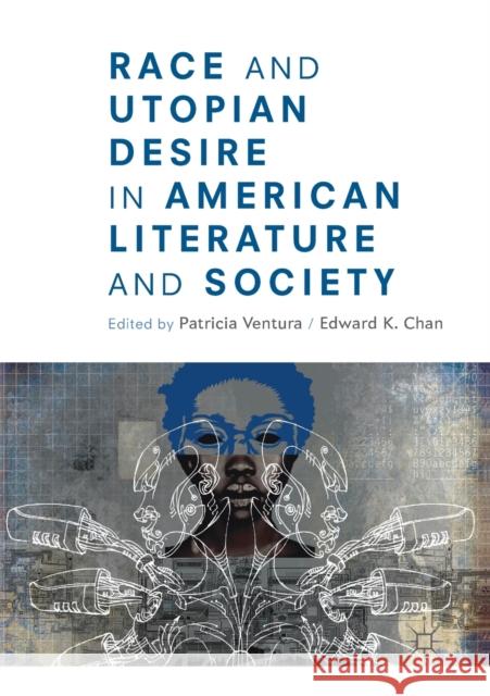 Race and Utopian Desire in American Literature and Society Patricia Ventura Edward K. Chan 9783030194727 Palgrave MacMillan - książka