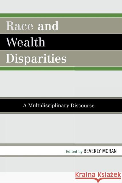 Race and Wealth Disparities: A Multidisciplinary Discourse Moran, Beverly 9780761839262 Not Avail - książka