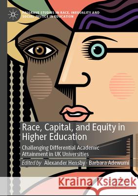 Race, Capital, and Equity in Higher Education: Challenging Differential Academic Attainment in UK Universities Alexander Hensby Barbara Adewumi 9783031516160 Palgrave MacMillan - książka