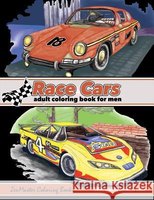 Race Cars Adult Coloring Book for Men: Men's Coloring Book of Race Cars, Muscle Cars, and High Performance Vehicles Zenmaster Coloring Books 9781540393685 Createspace Independent Publishing Platform - książka