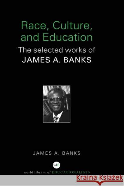 Race, Culture, and Education: The Selected Works of James A. Banks Banks, James A. 9780415398190 Routledge - książka