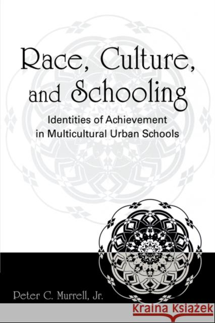 Race, Culture, and Schooling: Identities of Achievement in Multicultural Urban Schools Murrell Jr, Peter C. 9780805855388 Lawrence Erlbaum Associates - książka