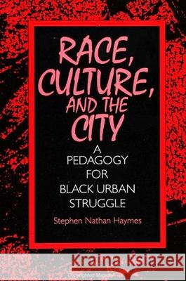 Race, Culture, and the City: A Pedagogy for Black Urban Struggle Haymes, Stephen Nathan 9780791423844 State University of New York Press - książka