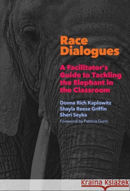 Race Dialogues: A Facilitator's Guide to Tackling the Elephant in the Classroom Donna Kaplowitz Shayla Reese Griffin Sheri Seyka 9780807761304 Teachers' College Press - książka