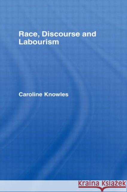 Race, Discourse and Labourism Caroline Knowles Caroline Knowles  9780415050128 Taylor & Francis - książka