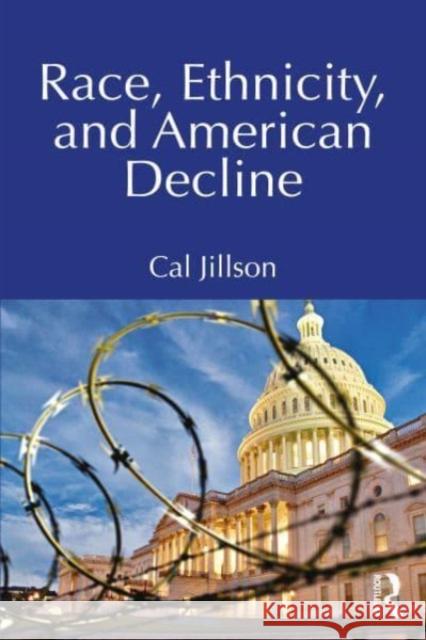 Race, Ethnicity, and American Decline Cal (Southern Methodist University Southern Methodist University, Dallas, USA) Jillson 9781032582382 Taylor & Francis Ltd - książka